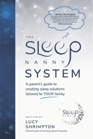 The Sleep Nanny System(tm): A Parent's Guide to Creating Sleep Solutions Tailored to Your Family 191066779X Book Cover