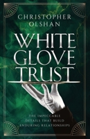 White Glove Trust: The Impeccable Details That Build Enduring Relationships B0GSZDTGV8 Book Cover