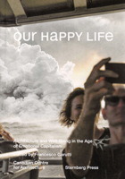 Our Happy Life: Architecture and Well-Being in the Age of Emotional Capitalism (Sternberg Press) 3956794869 Book Cover