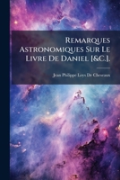 Remarques Astronomiques Sur Le Livre De Daniel (1777) 1141801639 Book Cover