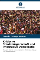 Kritische Staatsbürgerschaft und integrative Demokratie: Auf dem Weg zu einer möglichen Politik aus Bildung und Massenmedien (German Edition) B0CJ46JHPP Book Cover