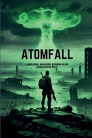 ATOMFALL SPIELANLEITUNG: Überleben, anpassen, erobern in der radioaktiven Welt. (German Edition) B0DY5VPVP6 Book Cover