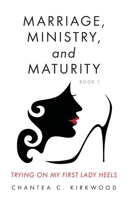 Marriage, Ministry, and Maturity Book 1: Trying on My First Lady Heels 1647739519 Book Cover
