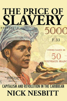 The Price of Slavery: Capitalism and Revolution in the Caribbean 081394709X Book Cover