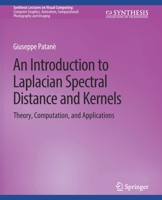 An Introduction to Laplacian Spectral Distances and Kernels: Theory, Computation, and Applications 1681731398 Book Cover