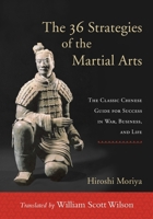 The 36 Secret Strategies of the Martial Arts: The Classic Chinese Guide for Success in War, Business and Life 1590309928 Book Cover