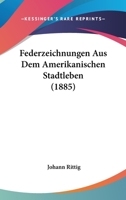 Federzeichnungen Aus Dem Amerikanischen Stadtleben (Classic Reprint) 1104055554 Book Cover