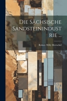 Die Sächsische Sandsteinindustrie ... 1022799207 Book Cover