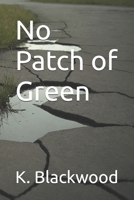No Patch of Green B0DY6VP5XP Book Cover
