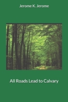 All Roads Lead to Calvary 1535001372 Book Cover