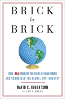 Brick by Brick: How LEGO Rewrote the Rules of Innovation and Conquered the Global Toy Industry 1847941176 Book Cover