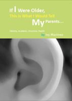 If I Were Older, This Is What I Would Tell My Parents: A Recipe for Parenting 0615494994 Book Cover