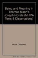 Being and Meaning in Thomas Mann's Joseph Novels (MHRA Texts & Dissertations) (Mhra Texts and Dissertations) 090128663X Book Cover