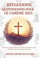 RÉFLEXIONS QUOTIDIENNES POUR LE CARÊME 2025: 40 jours de conseils inspirants, d'espoir, de renouveau et de méditation pour la croissance spirituelle (French Edition) B0DY64RGNB Book Cover