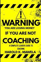 Warning You Are Losing Money If You Are Not Coaching: A Complete Leaders Guide To Coaching 1791512003 Book Cover