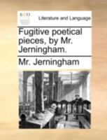 Fugitive poetical pieces, by Mr. Jerningham. 1140734067 Book Cover