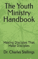 The Youth Ministry Handbook: Making Disciples That Make Disciples B0FQ48QBGZ Book Cover