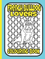 French Bulldog Lovers Colouring Book: gifts for french bulldog lovers B08DC63W7P Book Cover