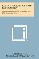 Recent Policies of Non-Recognition: International Conciliation, No. 293, October, 1933 1258726289 Book Cover