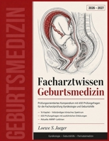 Facharztwissen Geburtsmedizin 2026-2027: Prüfungsorientiertes Kompendium mit 650 Prüfungsfragen für die Facharztprüfung Gynäkologie und Geburtshilfe (German Edition) B0H7JRXJVC Book Cover