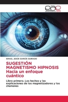 SUGESTIÓN MAGNETISMO HIPNOSIS Hacia un enfoque cuántico (Spanish Edition) 6200010978 Book Cover