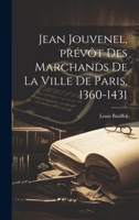 Jean Jouvenel, prévôt des marchands de la ville de Paris, 1360-1431 0274496127 Book Cover