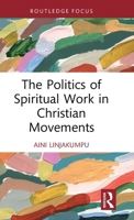 The Politics of Spiritual Work in Christian Movements (Routledge Focus on Religion) 1041083610 Book Cover