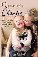 Chosen for Charlie: When God Gifts You with a Special-Needs Child 1943613974 Book Cover