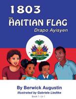 1803-The Haitian Flag: Drapo Ayisyen 0999182218 Book Cover