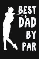 Best Dad By Par: Cool Funny Daddy Golf Gift. Novelty Fathers Day Golf Gift Ideas For Papa 1726235777 Book Cover