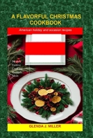 A FLAVORFUL CHRISTMAS COOKBOOK: American holiday and occasion recipes B0CNJYGLZR Book Cover