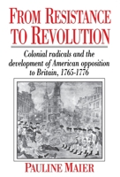 From Resistance to Revolution: Colonial Radicals and the Development of American Opposition to Britain 1765-76 0394719379 Book Cover