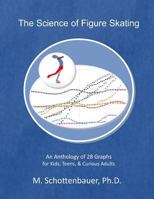 The Science of Figure Skating: An Anthology of 28 Graphs for Kids, Teens, & Curious Adults 1499767684 Book Cover