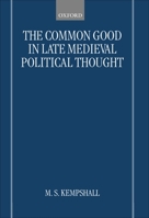 The Common Good in Late Medieval Political Thought 0198207166 Book Cover