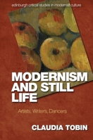 Modernism and Still Life: Artists, Writers, Dancers 1474455131 Book Cover