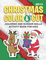 CHRISTMAS CUT & COLOR - Coloring And Scissor Skills Activity Book: Coloring Pages | Cutting Skills | Sight Words | Counting | Pattern Recognition - Ages 3-5 B08MSKDCXM Book Cover