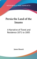 Persia: the Land of the Imams: A Narrative of Travel and Residence, 1871-1885 1241201994 Book Cover