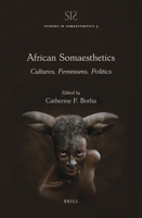 African Somaesthetics: Cultures, Feminisms, Politics : Cultures, Feminisms, Politics 9004442952 Book Cover