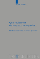 Que Seulement De Tes Yeux Tu Regardes...: Etude Structurelle De Treize Psaumes (Beihefte Zur Zeitschrift Fur Die Alttestamentliche Wissenschaft) 3110178672 Book Cover