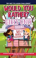 The Try Not to Laugh Challenge - Would You Rather? GIRLS ONLY Edition: An Interactive and Hilarious Book of Crazy Questions Only A Girl Could ... Kids Ages 6-12 Years Old (No Boys Allowed) 1649430116 Book Cover