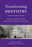 Transforming Dentistry: The Rise and Near Demise of Dentistry at Western University 1487529899 Book Cover