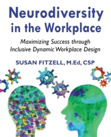 Neurodiversity in the Workplace: Maximizing Success through Inclusive Dynamic Workplace Design™ 1932995420 Book Cover