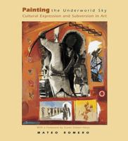Painting the Underworld Sky: Cultural Expression and Subversion in Art (School of American Research Native America) 1930618565 Book Cover