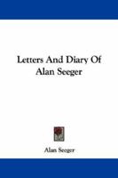 Letters and Diary of Alan Seeger 1408677121 Book Cover