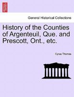 History of the Counties of Argenteuil, Que. and Prescott, Ont., From the Earliest Settlement to the Present 101674434X Book Cover