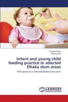Infant and young child feeding practice in selected Dhaka slum areas: IYCF practice in selected Dhaka slum areas 3659181188 Book Cover