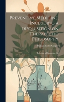 Preventive Medicine, Including a Disquisition on Therapeutic Philosophy: Including a Disquisition On 102210649X Book Cover