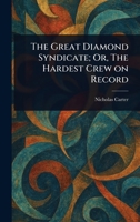 The Great Diamond Syndicate; Or, The Hardest Crew on Record 1023546787 Book Cover