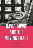 David Bowie and the Moving Image: A Standing Cinema 1501371258 Book Cover