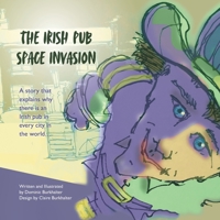 The Irish Pub Space Invasion: A story that explains why there is an Irish pub in every city in the world... B086G2QPBQ Book Cover